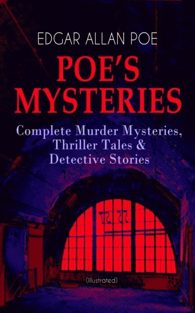 Edgar Allan Poe - POE'S MYSTERIES: Complete Murder Mysteries, Thriller Tales & Detective Stories (Illustrated), E-bok