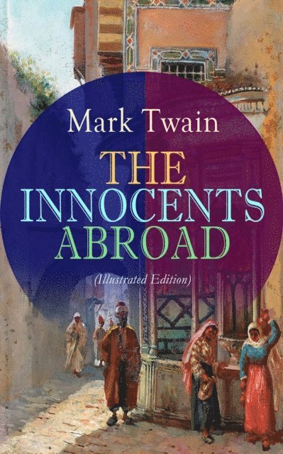 Mark Twain - THE INNOCENTS ABROAD (Illustrated Edition), E-bok