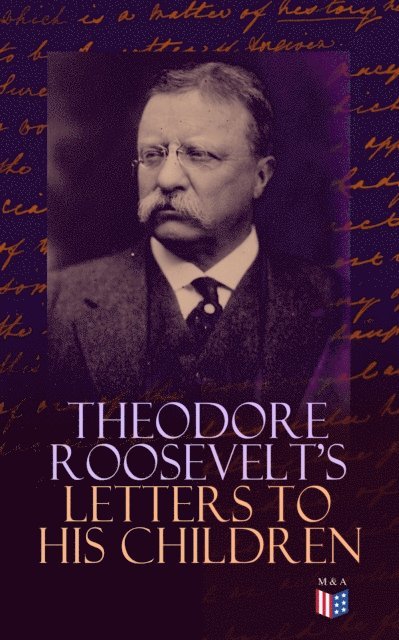 Theodore Roosevelt, Joseph Bucklin Bishop - Theodore Roosevelt's Letters to His Children, E-bok
