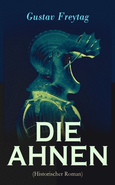 Gustav Freytag - DIE AHNEN (Historischer Roman), E-bok