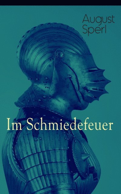 August Sperl - Im Schmiedefeuer, E-bok