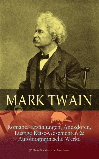 Mark Twain, Moritz Feldkamp - Mark Twain: Romane, Erzählungen, Anekdoten, Lustige Reise-Geschichten & Autobiographische Werke, E-bok. Tillgänglighet: Lägg i varukorg
