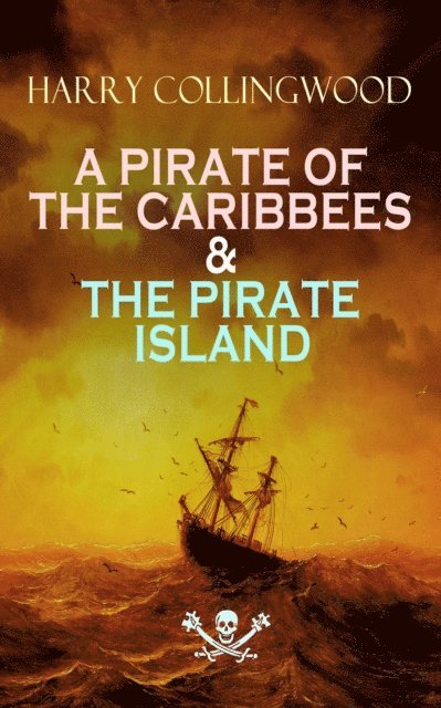 Harry Collingwood, Greta Somerwick - PIRATE OF THE CARIBBEES & THE PIRATE ISLAND (Annotated), E-bok