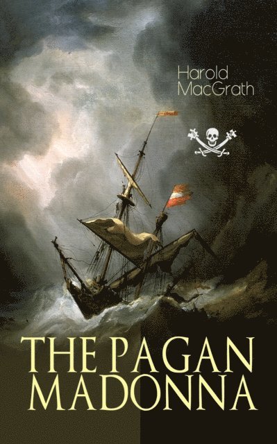 Harold MacGrath - THE PAGAN MADONNA, E-bok