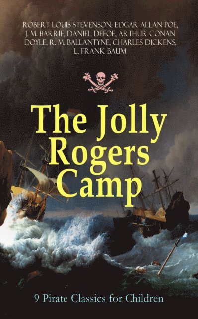 L. Frank Baum, Charles Dickens, R. M. Ballantyne, Arthur Conan Doyle, Daniel Defoe, J. M. Barrie, Edgar Allan Poe, Robert Louis Stevenson, Julian Ashmere - Jolly Rogers Camp - 9 Pirate Classics for Children (Annotated), E-bok