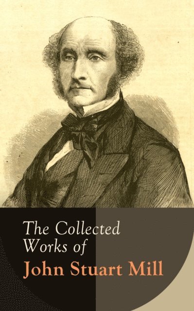 John Stuart Mill - Collected Works of John Stuart Mill, E-bok