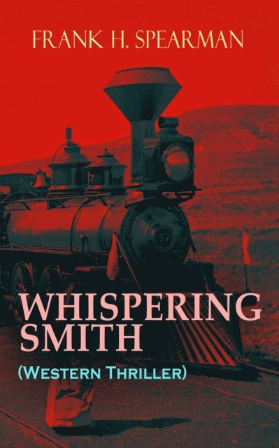Frank H. Spearman - WHISPERING SMITH (Western Thriller), E-bok