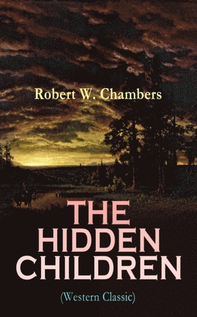 Robert W. Chambers, Blythe Norbourne - THE HIDDEN CHILDREN (Western Classic) (Annotated), E-bok