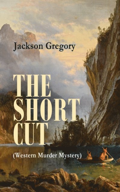 THE SHORT CUT (Western Murder Mystery) (Annotated)