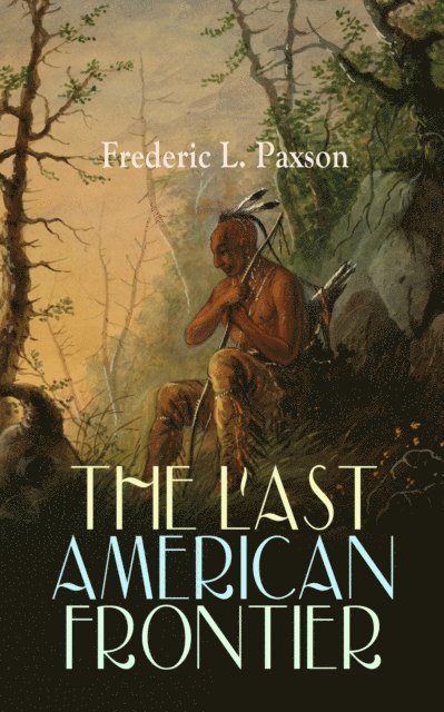Frederic L. Paxson - THE LAST AMERICAN FRONTIER, E-bok