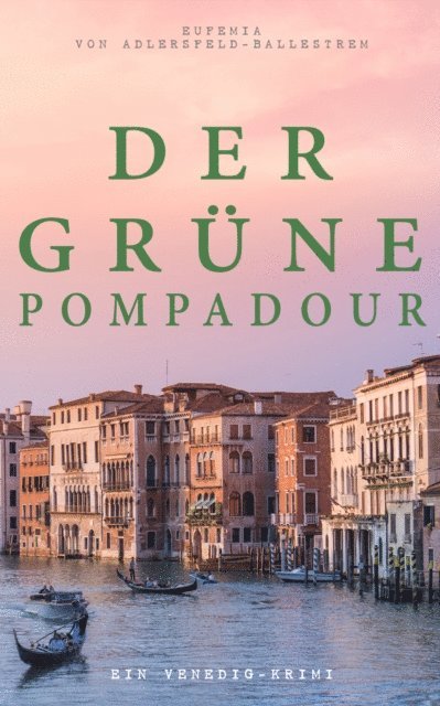 Eufemia von Adlersfeld-Ballestrem - Der grüne Pompadour (Ein Venedig-Krimi), E-bok