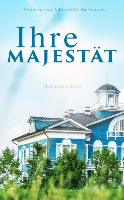 Eufemia von Adlersfeld-Ballestrem - Ihre Majestät (Historischer Krimi), E-bok