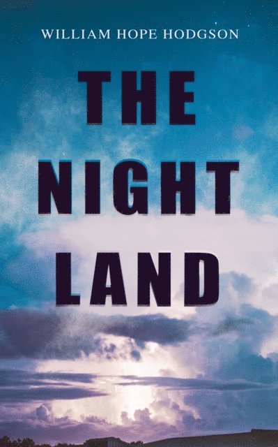 William Hope Hodgson, Linden Castermere - THE NIGHT LAND (Annotated), E-bok. Tillgänglighet: Lägg i varukorg