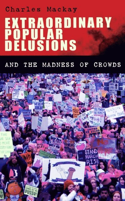 Charles Mackay - Extraordinary Popular Delusions and the Madness of Crowds, E-bok