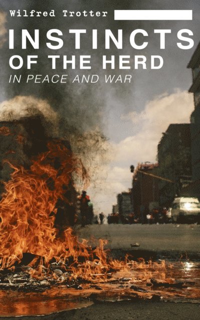 Wilfred Trotter, Blythe Norbourne - INSTINCTS OF THE HERD IN PEACE AND WAR (Annotated), E-bok