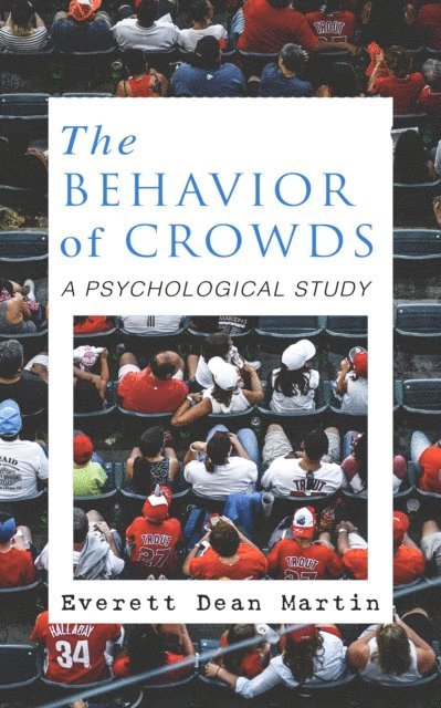 Everett Dean Martin, Blythe Norbourne - THE BEHAVIOR OF CROWDS: A PSYCHOLOGICAL STUDY (Annotated), E-bok