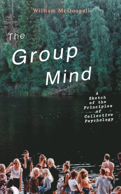 William McDougall, Blythe Norbourne - Group Mind: A Sketch of the Principles of Collective Psychology (Annotated), E-bok. Tillgänglighet: Lägg i varukorg