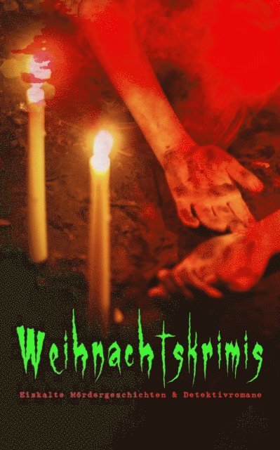 Robert Louis Stevenson, Walther Kabel, Sven Elvestad, G. K. Chesterton, Edgar Wallace, Arthur Conan Doyle - Weihnachtskrimis: Eiskalte Mördergeschichten & Detektivromane, E-bok