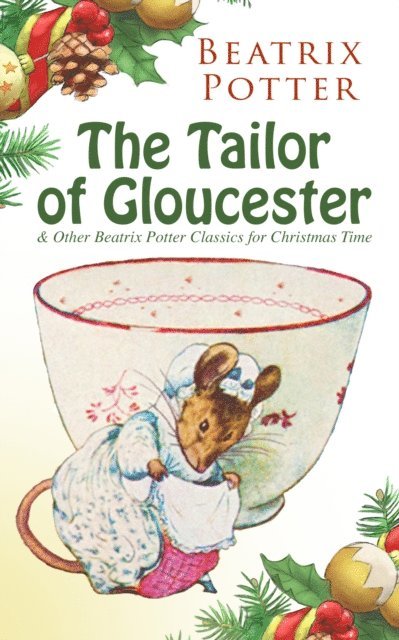 Beatrix Potter, Tobin Kingsmere - Tailor of Gloucester & Other Beatrix Potter Classics for Christmas Time (Annotated), E-bok
