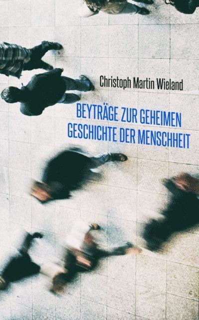 Christoph Martin Wieland - Beyträge zur geheimen Geschichte der Menschheit, E-bok