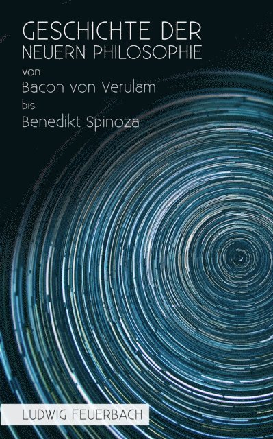 Ludwig Feuerbach - Geschichte der neuern Philosophie von Bacon von Verulam bis Benedikt Spinoza, E-bok