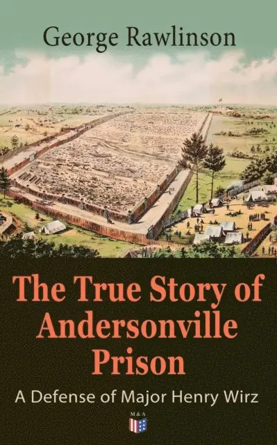 James Madison Page - True Story of Andersonville Prison: A Defense of Major Henry Wirz, E-bok. Tillgänglighet: Lägg i varukorg