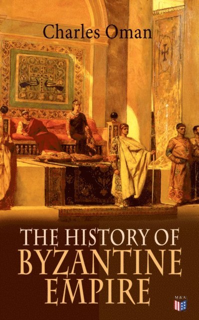 Charles Oman - History of Byzantine Empire, E-bok