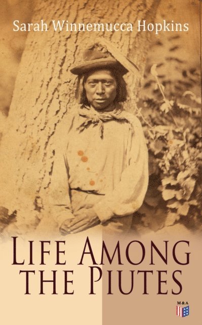 Sarah Winnemucca Hopkins - Life Among the Piutes, E-bok