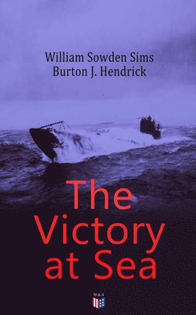 Burton J. Hendrick, William Sowden Sims - Victory at Sea, E-bok