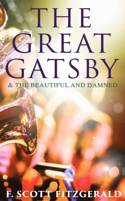 F. Scott Fitzgerald, Garrett Valeford - Great Gatsby & The Beautiful and Damned (Annotated), E-bok
