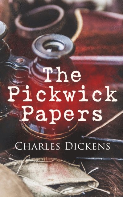 Charles Dickens, Desmond Selbyne - Pickwick Papers (Annotated), E-bok