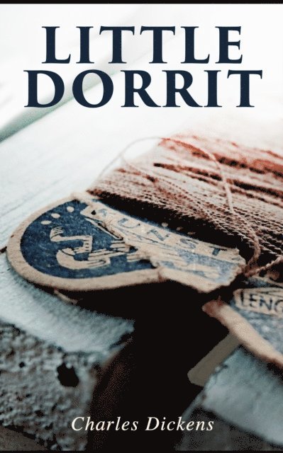 Charles Dickens, Desmond Selbyne - Little Dorrit (Annotated), E-bok