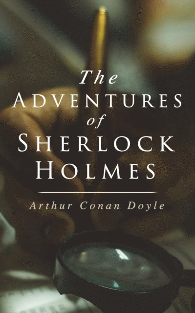 Arthur Conan Doyle, Garrett Valeford - Adventures of Sherlock Holmes (Annotated), E-bok