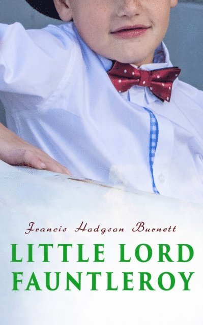 Francis Hodgson Burnett - Little Lord Fauntleroy, E-bok
