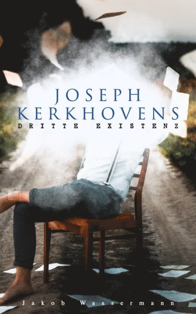 Jakob Wassermann - Joseph Kerkhovens dritte Existenz, E-bok