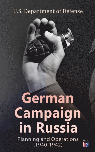 U.S. Department of Defense - German Campaign in Russia: Planning and Operations (1940-1942), E-bok