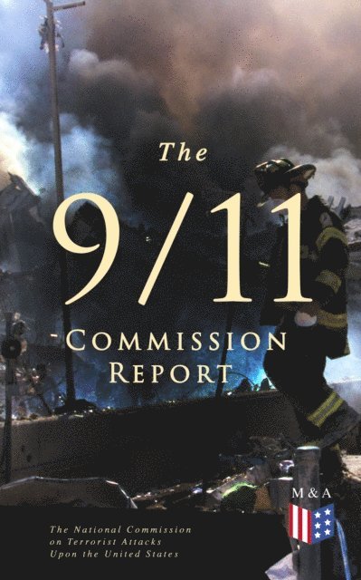 The National Commission on Terrorist Attacks Upon the United States, Joanne M. Accolla, Kelly Moore, Janice L. Kephart, Walter T. Hempel II, Susan Ginsburg, Thomas R. Eldridge - 9/11 Commission Report, E-bok
