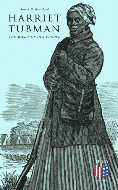 Sarah H. Bradford - Harriet Tubman, The Moses of Her People, E-bok