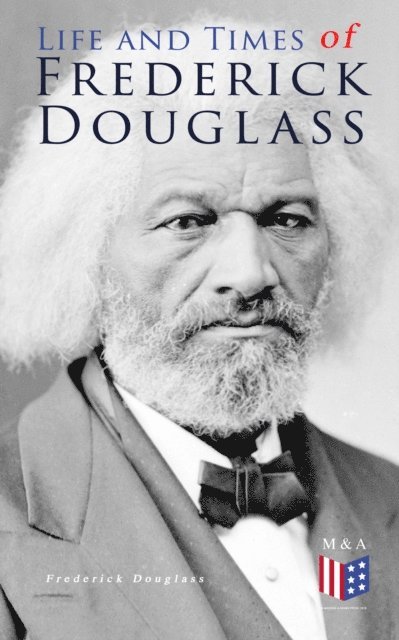Frederick Douglass - Life and Times of Frederick Douglass, E-bok