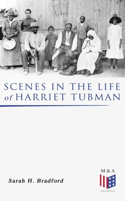 Sarah H. Bradford - Scenes in the Life of Harriet Tubman, E-bok