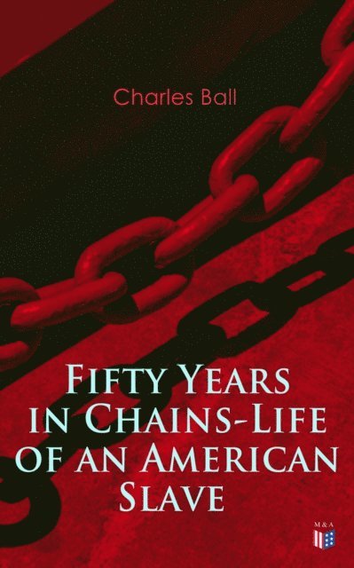 Charles Ball - Fifty Years in Chains-Life of an American Slave, E-bok