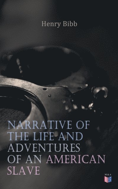 Henry Bibb - Narrative of the Life and Adventures of an American Slave, Henry Bibb, E-bok