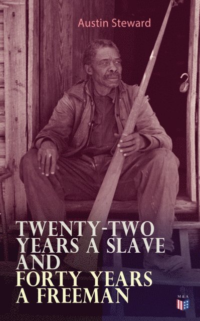 Austin Steward - Twenty-Two Years a Slave and Forty Years a Freeman, E-bok