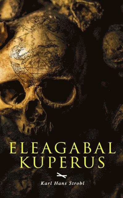Karl Hans Strobl - Eleagabal Kuperus, E-bok