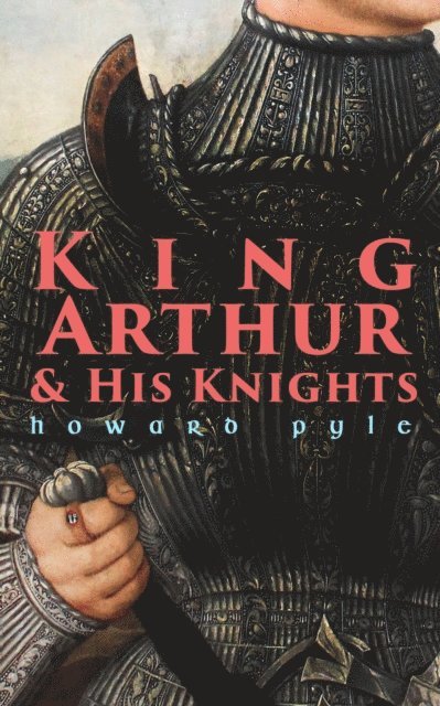 Howard Pyle, Talia Loxcroft - King Arthur & His Knights (Annotated), E-bok