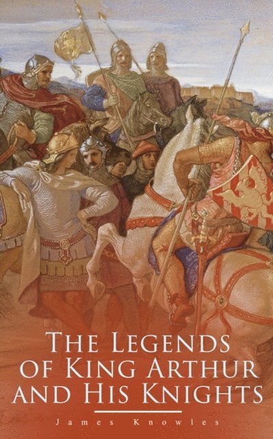 Legends of King Arthur and His Knights (Annotated)