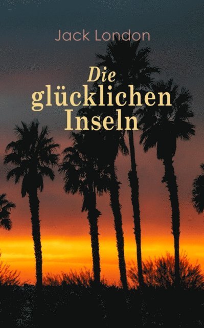 Jack London - Die glücklichen Inseln, E-bok