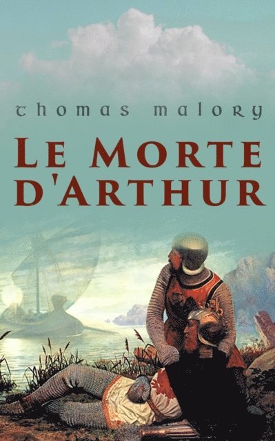 Thomas Malory - Le Morte d'Arthur, E-bok