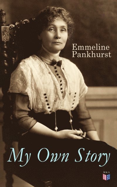 Emmeline Pankhurst - My Own Story, E-bok