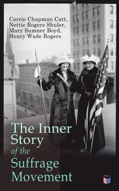 Henry Wade Rogers, Mary Sumner Boyd, Nettie Rogers Shuler, Carrie Chapman Catt - Inner Story of the Suffrage Movement, E-bok